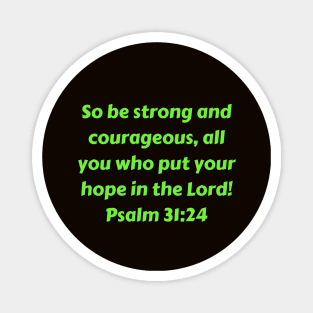 Bible Verse Psalm 31:24 Magnet